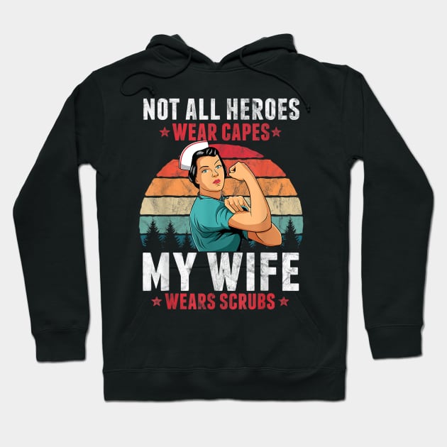 Not All Heroes Wear Capes My Wife Wears Scrubs Nurse Hoodie by dannetee